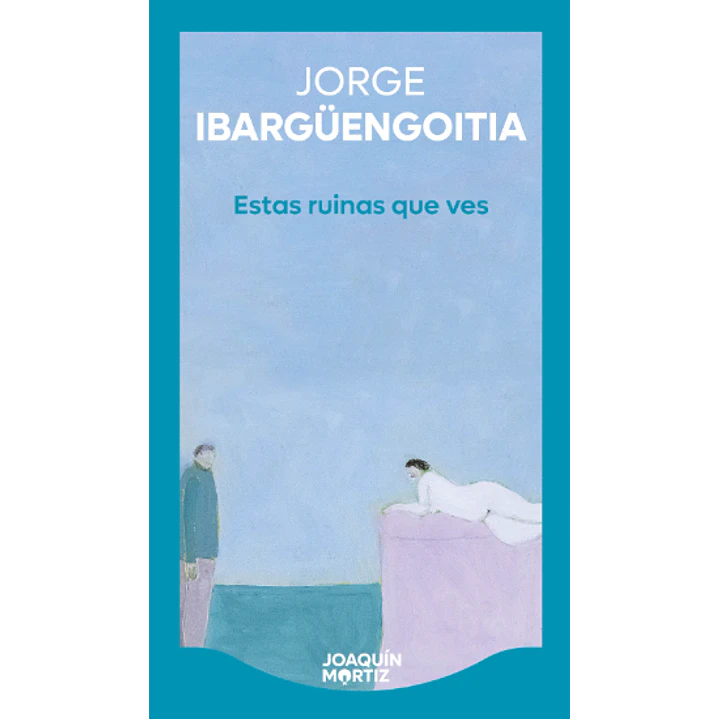 Estas Ruinas Que Ves - Ibarguengoitia, Jorge 1