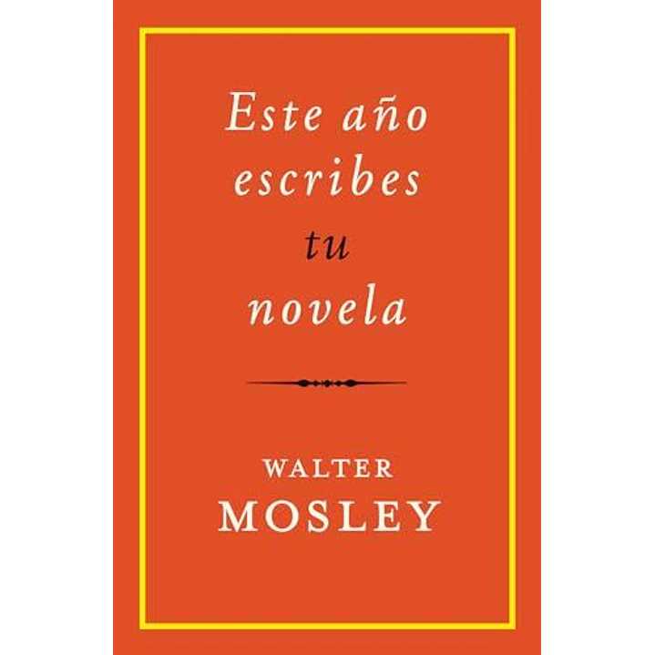 Este Año Escribes Tu Novela - Mosley, Walter 1