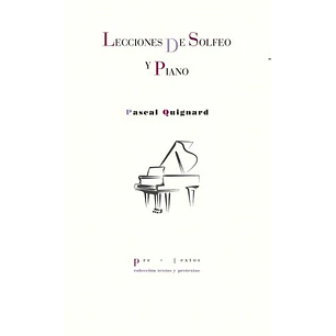 Lecciones De Solfeo Y Piano - Quignard, Pascal