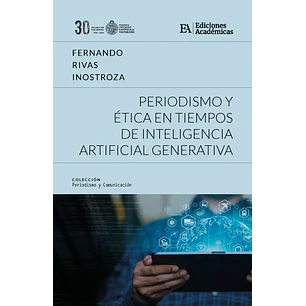Periodismo Y Etica En Tiempos De Inteligencia Artificial Generativa - Rivas, Fernando