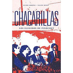 Chacarillas Los Elegidos De Pinochet - Arroyo, Guido; Reyes, Felipe