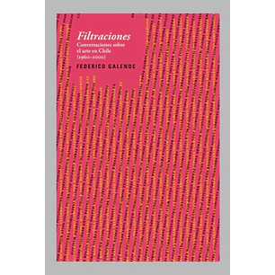 Filtraciones Conversaciones Sobre El Arte En Chile - Galende, Federico