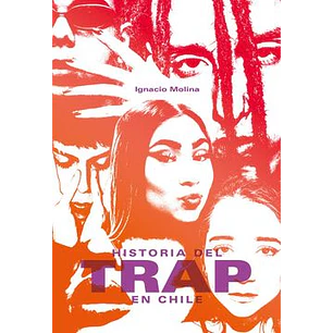 Historia Del Trap En Chile - Molina, Ignacio