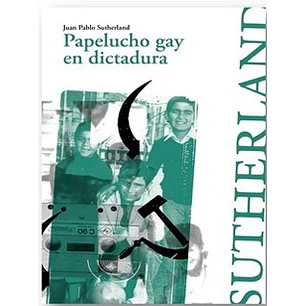 Papelucho Gay En Dictadura - Sutherland, Juan Pablo