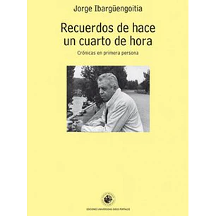 Recuerdos De Hace Un Cuarto De Hora - Ibarguengoitia, Jorge