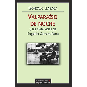 Valparaiso De Noche Y Las Siete Vidas De Eugenio Carramiñana - Ilabaca, Gonzalo