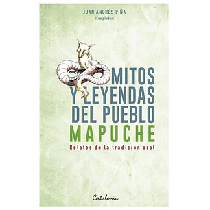 Mitos Y Leyendas Del Pueblo Mapuche - Piña, Juan Andres