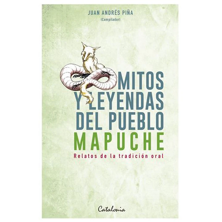 Mitos Y Leyendas Del Pueblo Mapuche - Piña, Juan Andres 1