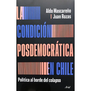 La Condicion Posdemocratica En Chile - Mascareño, Aldo; Rozas, Juan