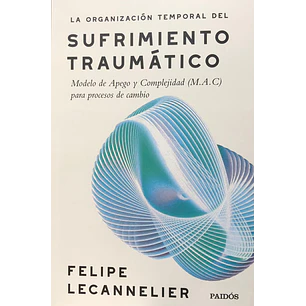 La Organizacion Temporal Del Sufrimiento Traumatico - Lecannelier, Felipe