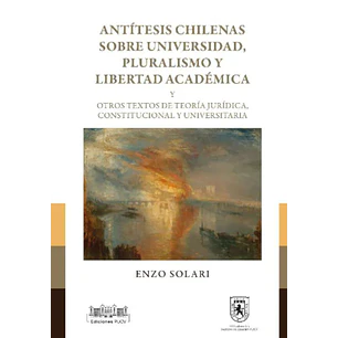 Antitesis Chilenas Sobre Universidad Pluralismo Y Libertada Academica - Solari, Enzo