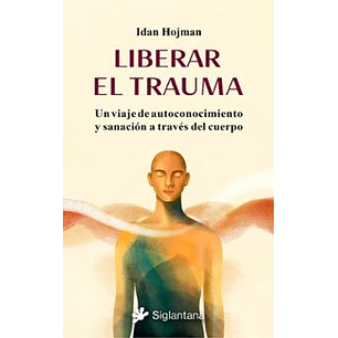Liberar El Trauma - Hojman, Idan