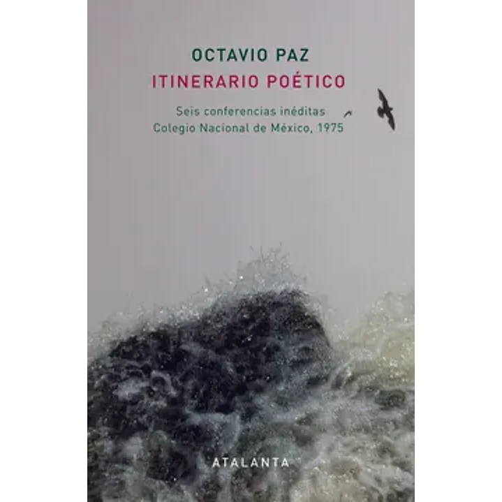 Itinerario Poetico: Seis Conferencias Ineditas Colegio Nacional D E Mexico, 1975 - Paz, Octavio 1