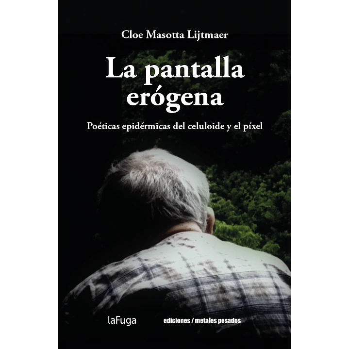 La Pantalla Erogena Poeticas Epidermicas Del Celuloide Y El Pixel - Masotta, Cloe 1