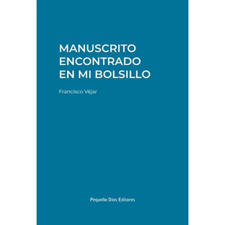 Manuscrito Encontrado En Mi Bolsillo - Francisco Vejar 1