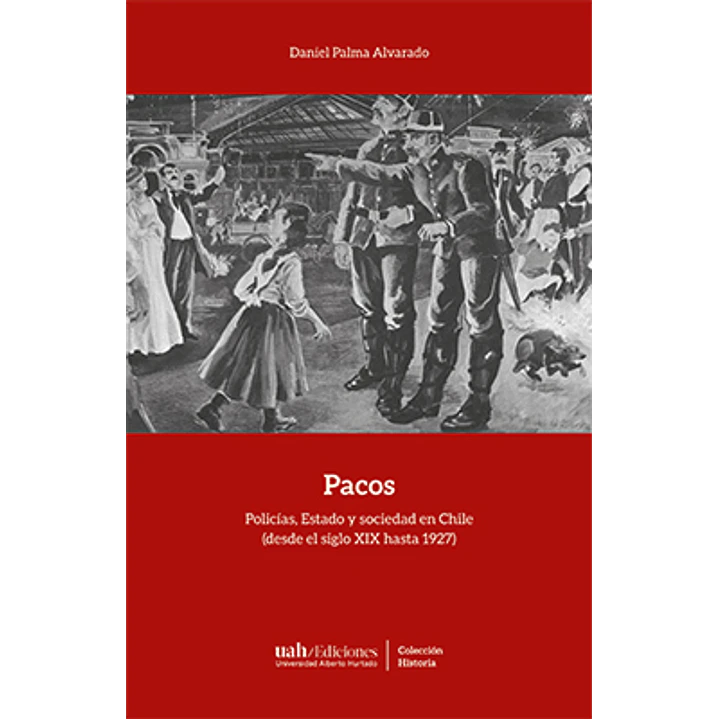 Pacos Policias Estado Y Sociedad En Chile - Daniel Palma Editor 1