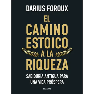 El Camino Estoico A La Riqueza - Forouz, Darius