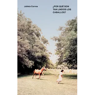 Por Que Son Tan Lindos Los Caballos - Correa, Julieta