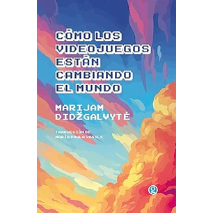Como Los Videojuegos Estan Cambiando Al Mundo - Didzgalvyte, Marijam