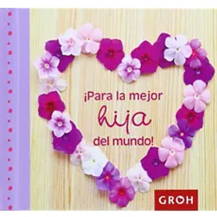 Para La Mejor Hija Del Mundo - Groh