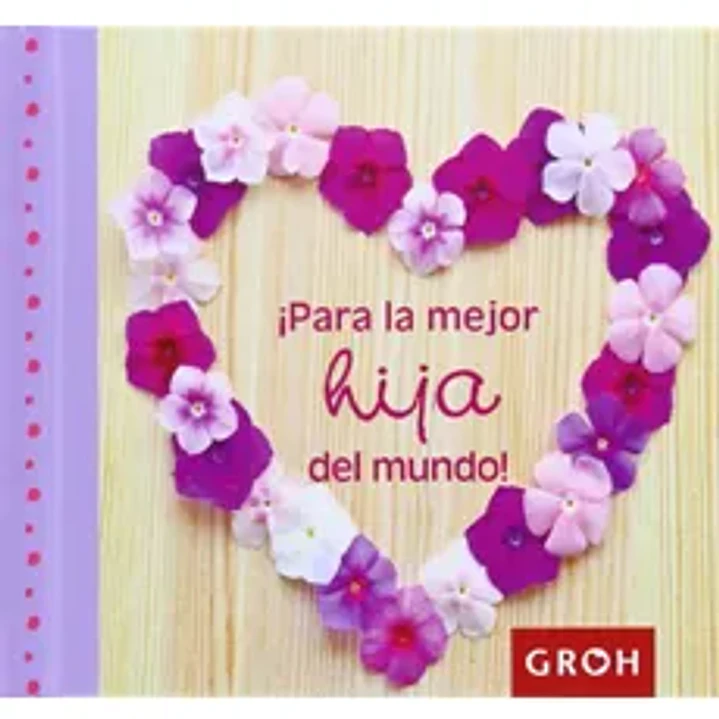 Para La Mejor Hija Del Mundo - Groh 1