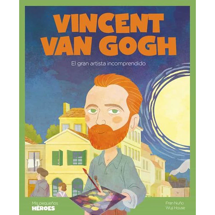 Mis Pequeños Heroes Vincent Van Gogh - Nuño, Fran; House, Wuji 1