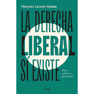 La Derecha Liberal Si Existe - Larrain Matte, Hernan