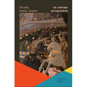 La Salvaje Perspectiva - Letelier Saelzer, Nicolas