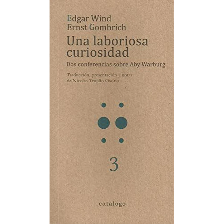 Una Laboriosa Curiosidad Dos Conferencias Sobre - Edgar Wind - Ernst Gombrinch 1