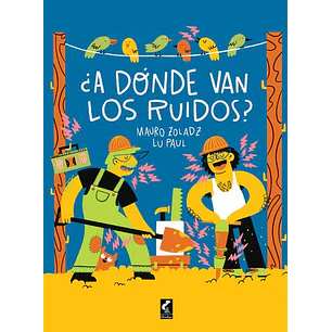A Donde Van Los Ruidos - Zoladz, Mauro; Paul, Lu