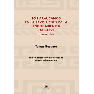 Los Araucanos En La Revolucion De La Independencia 1810-1827 - Guevara, Tomas
