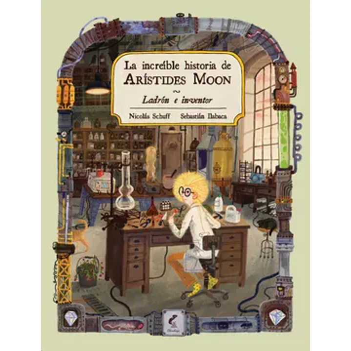 La Increible Historia De Aristides Moon - Schuff, Nicolas; Ilabaca, Sebastian 1
