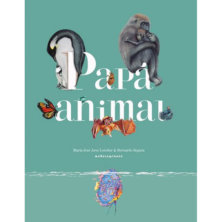 Papa Animal - Arce Letelier, Maria Jose; Segura, Bernardo 1