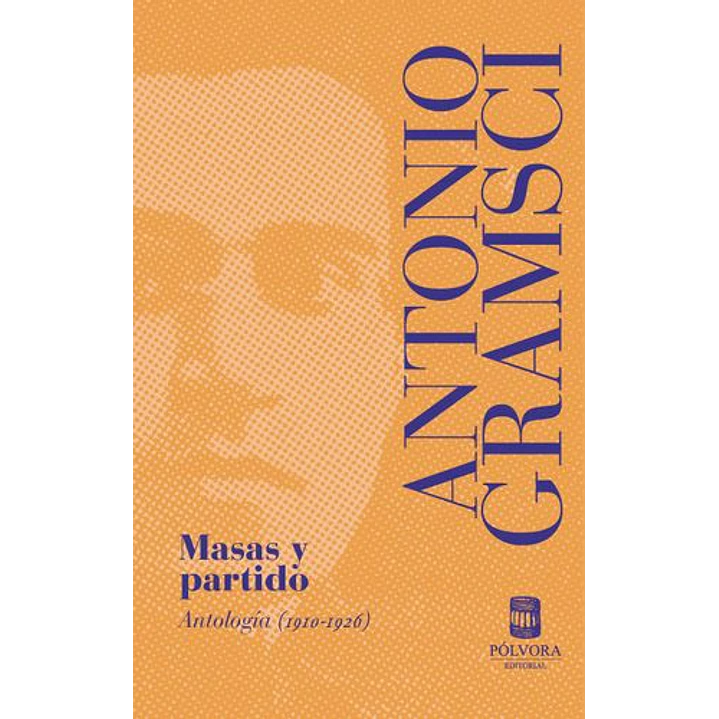 Masas Y Partido Antologia 1910-1926 - Antonio Gramsci 1