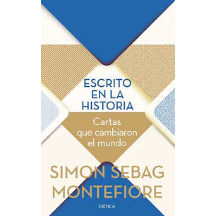 Escrito En La Historia Cartas Que Cambiaron El Mundo - Sebag Montefiore, Simon