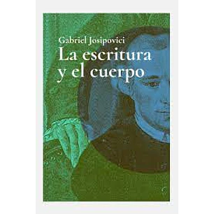 La Escritura Y El Cuerpo - Josipovici, Gabriel