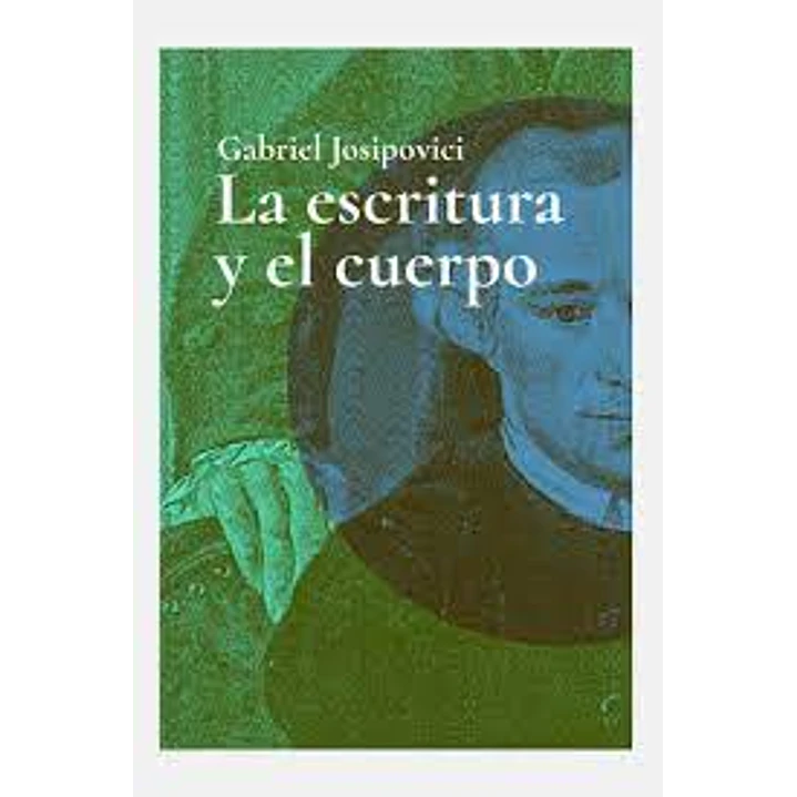 La Escritura Y El Cuerpo - Josipovici, Gabriel 1