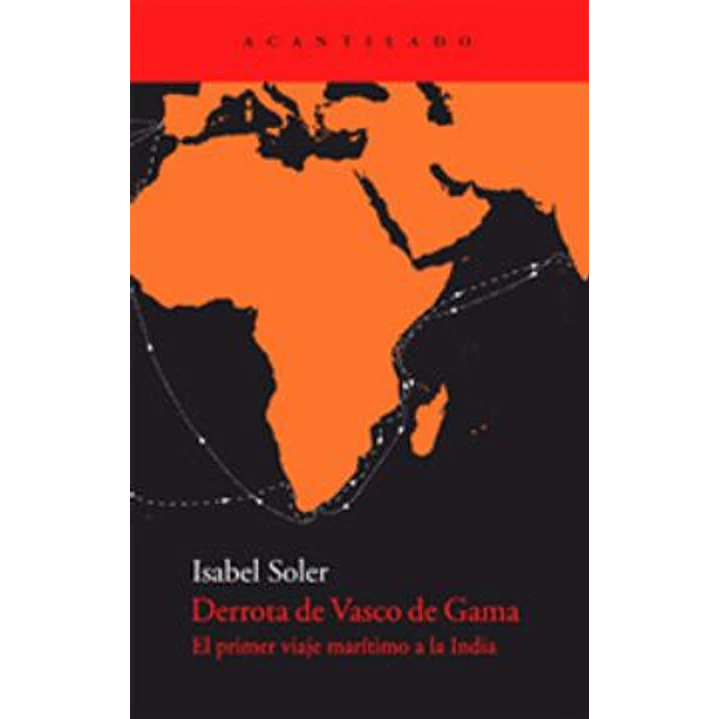 Derrota De Vasco De Gama: El Primer Viaje Maritimo A La India - Soler, I. 1