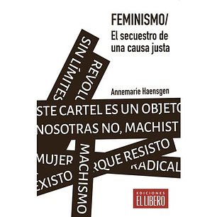 Feminismo El Secuestro De Una Causa - Haengsen, Annemarie