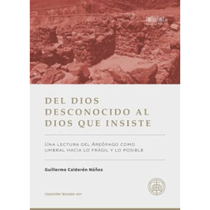 Del Dios Desconocidos Al Dios Que Insiste - Calderon Nuñez, Guillermo 1