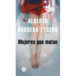 Mujeres Que Matan - Barrera Tyszka, A.