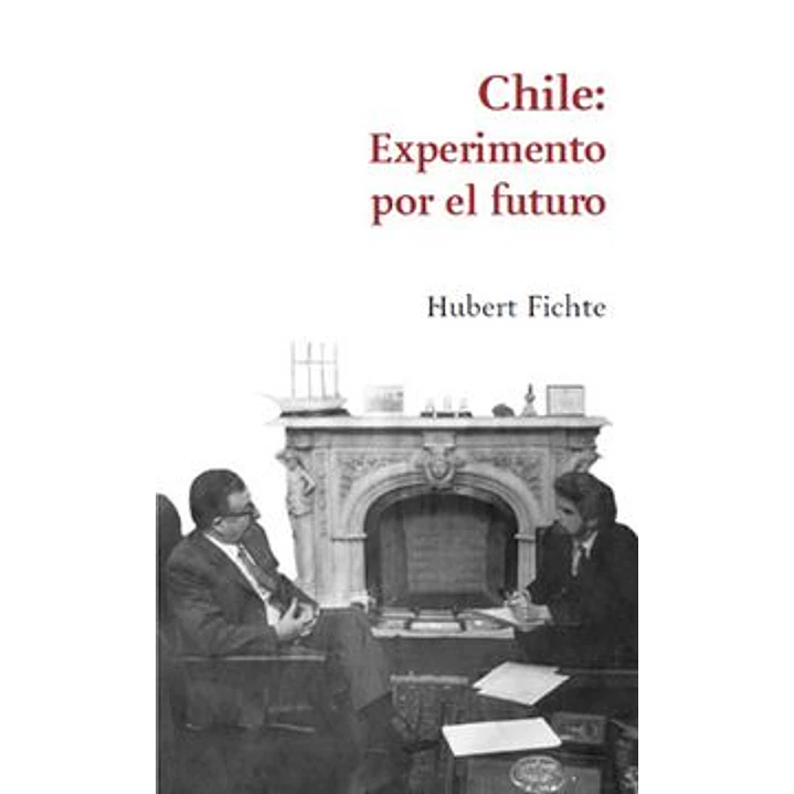 Chile Experimento Por El Futuro - Fichte, Hubert 1