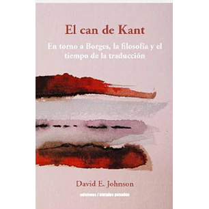 El Can De Kant En Torno A Borges La Filosofia Y El - Johnson, David E.
