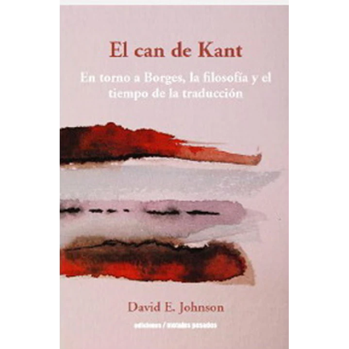 El Can De Kant En Torno A Borges La Filosofia Y El - Johnson, David E. 1