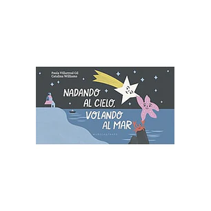 Nadando Al Cielo Volando Al Mar - Villarreal, Paula; Williams, Catalina