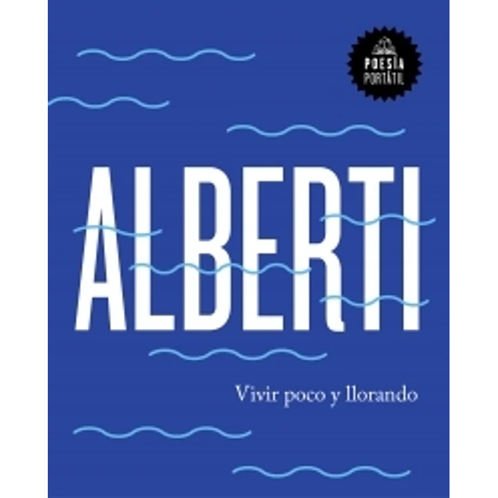 Vivir Poco Y Llorando - Alberti, R. 1