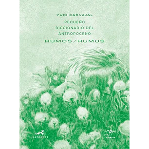 Pequeño Diccionario Del Antropoceno Humos Humus - Carvajal, Yuri