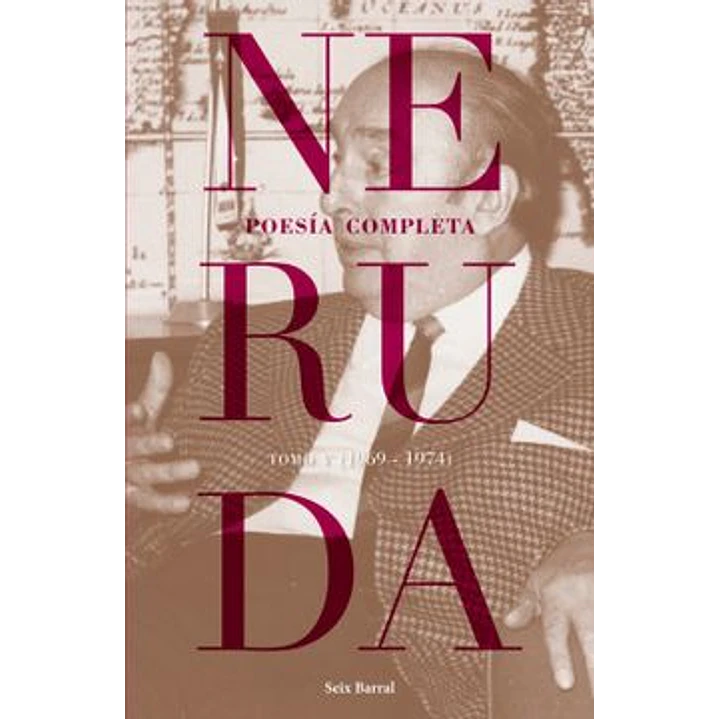 Poesia Completa Tomo V 1969 1974 Neruda - Neruda, Pablo 1