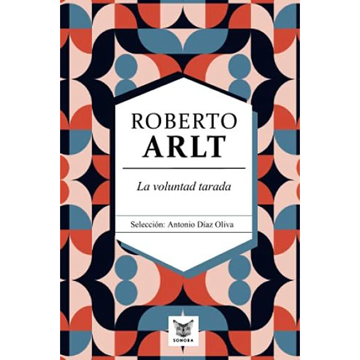 La Voluntad Tarada - Arlt, Roberto 1