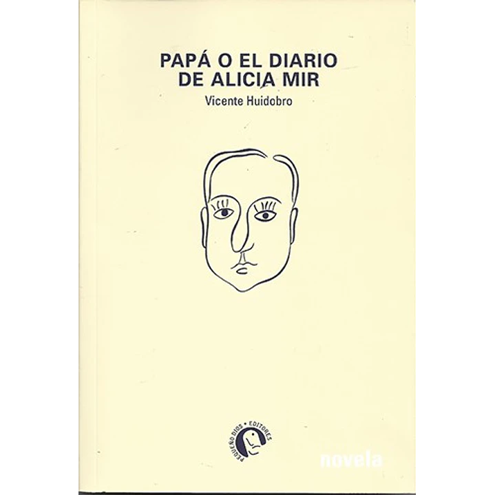 Papa O El Diario De Alicia Mir - Huidobro, Vicente 1